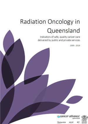Radiation Oncology in Queensland Indicators of safe, quality cancer care delivered by public and private services  2009 - 2018